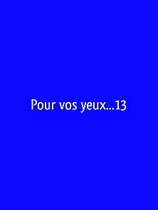 Pour Vos Yeux... 13